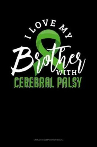 Cover of I Love My Brother With Cerebral Palsy