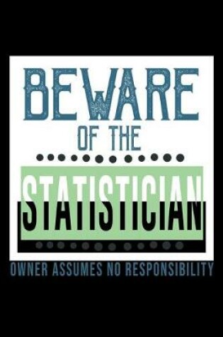 Cover of Beware of the statistician. owner assumes no responsibility