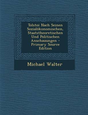 Book cover for Tolstoi Nach Seinen Sozialokonomischen, Staatstheoretischen Und Politischen Anschauungen - Primary Source Edition