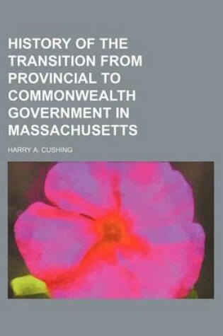Cover of History of the Transition from Provincial to Commonwealth Government in Massachusetts