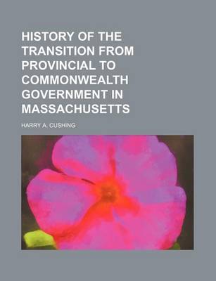 Book cover for History of the Transition from Provincial to Commonwealth Government in Massachusetts