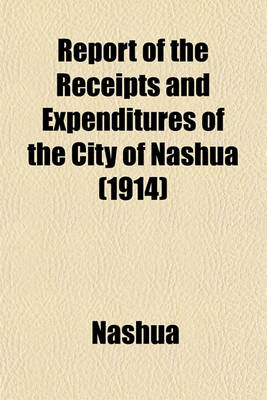 Book cover for Report of the Receipts and Expenditures of the City of Nashua (1914)