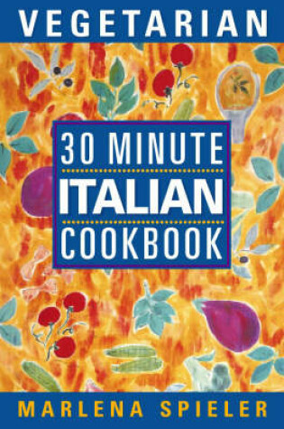 Cover of 30 Minute Vegetarian Italian Cookbook