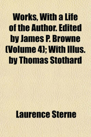 Cover of Works, with a Life of the Author. Edited by James P. Browne (Volume 4); With Illus. by Thomas Stothard