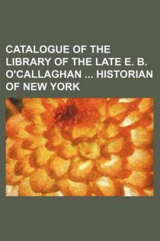 Cover of Catalogue of the Library of the Late E. B. O'Callaghan Historian of New York