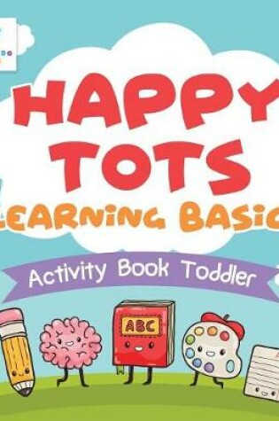 Cover of Happy Tots Learning Basics Activity Book Toddler