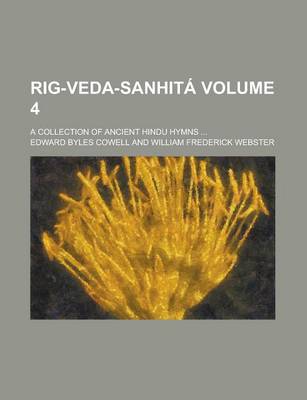 Book cover for Rig-Veda-Sanhita; A Collection of Ancient Hindu Hymns ... Volume 4