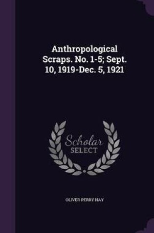 Cover of Anthropological Scraps. No. 1-5; Sept. 10, 1919-Dec. 5, 1921