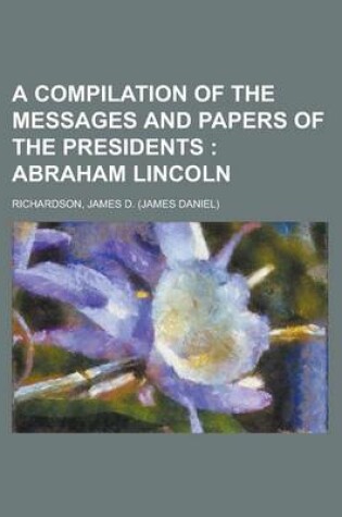 Cover of A Compilation of the Messages and Papers of the Presidents; Abraham Lincoln