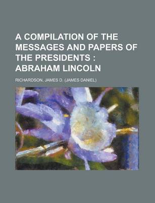 Book cover for A Compilation of the Messages and Papers of the Presidents; Abraham Lincoln