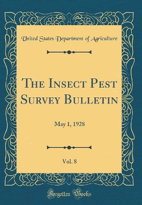 Book cover for The Insect Pest Survey Bulletin, Vol. 8: May 1, 1928 (Classic Reprint)