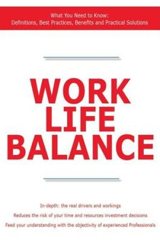 Cover of Work Life Balance - What You Need to Know: Definitions, Best Practices, Benefits and Practical Solutions