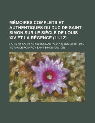 Book cover for Memoires Complets Et Authentiques Du Duc de Saint-Simon Sur Le Siecle de Louis XIV Et La Regence (11-12)