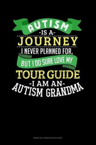 Cover of Autism Is A Journey I Never Planned For But I Sure Do Love My Tour Guide I Am An Autism Grandma