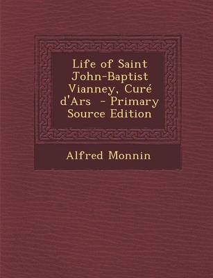 Book cover for Life of Saint John-Baptist Vianney, Cure D'Ars - Primary Source Edition