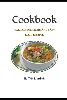 Book cover for Cookbook - Various Delicious and Easy Soup Recipes