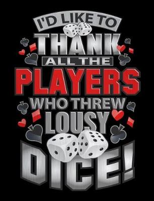 Book cover for I'd Like to Thank All the Players Who Threw Lousy Dice!
