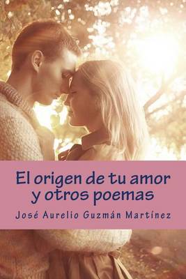 Book cover for El origen de tu amor y otros poemas