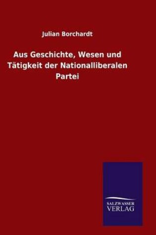 Cover of Aus Geschichte, Wesen und Tätigkeit der Nationalliberalen Partei