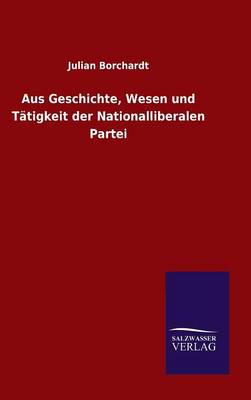 Book cover for Aus Geschichte, Wesen und Tätigkeit der Nationalliberalen Partei