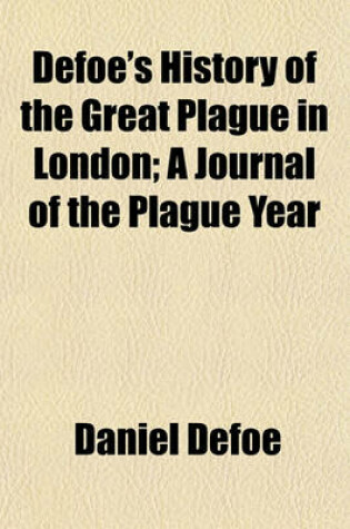 Cover of Defoe's History of the Great Plague in London Volume 1895, PT. 1; A Journal of the Plague Year