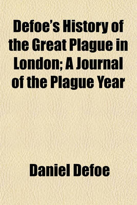 Book cover for Defoe's History of the Great Plague in London Volume 1895, PT. 1; A Journal of the Plague Year