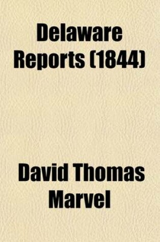 Cover of Delaware Reports (Volume 3); Containing Cases Decided in the Supreme Court (Excepting Appeals from the Chancellor) and the Superior Court and the Orphans Court of the State of Delaware