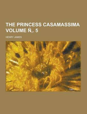 Book cover for The Princess Casamassima Volume N . 5