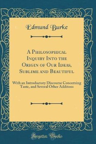 Cover of A Philosophical Inquiry Into the Origin of Our Ideas, Sublime and Beautiful