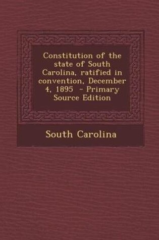 Cover of Constitution of the State of South Carolina, Ratified in Convention, December 4, 1895