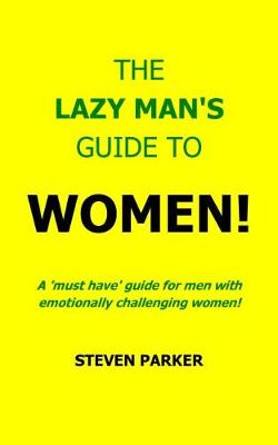 Book cover for The Lazy Man's Guide To Women!