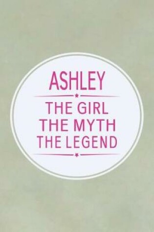 Cover of Ashley the Girl the Myth the Legend