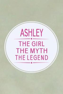 Book cover for Ashley the Girl the Myth the Legend