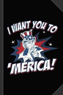 Book cover for I Want You to 'merica 4th of July Patriotic Journal Notebook