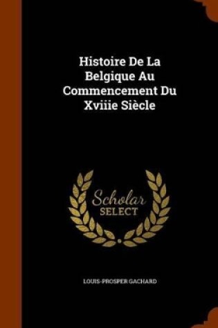 Cover of Histoire de La Belgique Au Commencement Du Xviiie Siecle