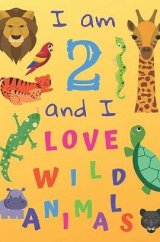 Cover of I am 2 and I Love Wild Animals