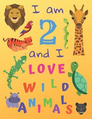 Book cover for I am 2 and I Love Wild Animals