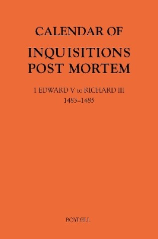 Cover of Calendar of Inquisitions Post Mortem and other Analogous Documents preserved in The National Archives XXXV: 1 Edward V to Richard III (1483-1485)