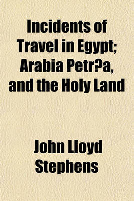 Book cover for Incidents of Travel in Egypt (Volume 1-2); Arabia Petraea, and the Holy Land