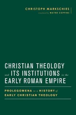 Book cover for Christian Theology and Its Institutions in the Early Roman Empire