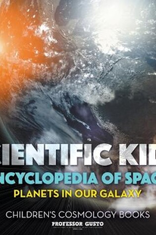 Cover of Scientific Kid's Encyclopedia of Space - Planets in Our Galaxy - Children's Cosmology Books