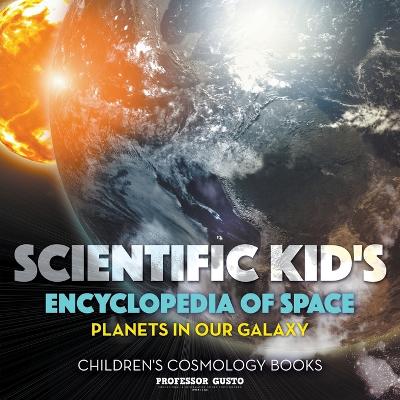 Book cover for Scientific Kid's Encyclopedia of Space - Planets in Our Galaxy - Children's Cosmology Books