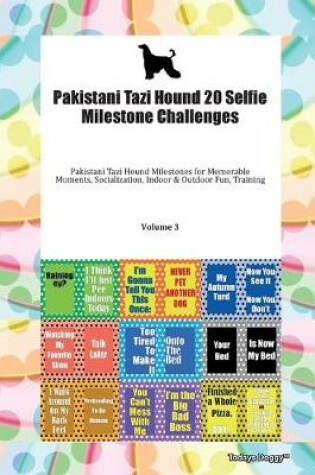 Cover of Pakistani Tazi Hound 20 Selfie Milestone Challenges Pakistani Tazi Hound Milestones for Memorable Moments, Socialization, Indoor & Outdoor Fun, Training Volume 3