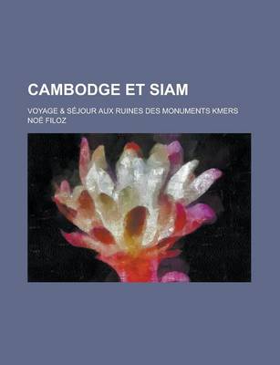 Book cover for Cambodge Et Siam; Voyage & Sejour Aux Ruines Des Monuments Kmers