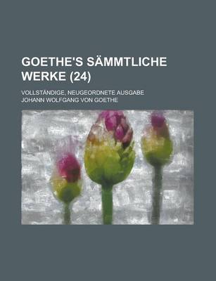 Book cover for Goethe's Sammtliche Werke; Vollstandige, Neugeordnete Ausgabe (24)