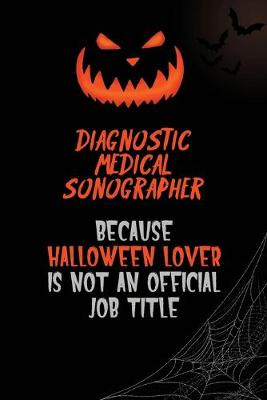 Book cover for Diagnostic Medical Sonographer Because Halloween Lover Is Not An Official Job Title