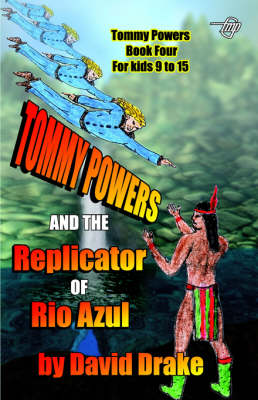 Book cover for Tommy Powers and the Replicator of Rio Azul