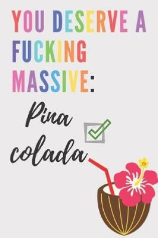 Cover of You deserve a fucking massive Pina Colada - Notebook