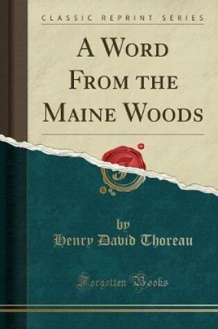 Cover of A Word from the Maine Woods (Classic Reprint)