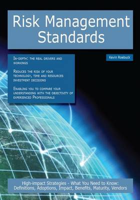 Book cover for Risk Management Standards: High-Impact Strategies - What You Need to Know: Definitions, Adoptions, Impact, Benefits, Maturity, Vendors